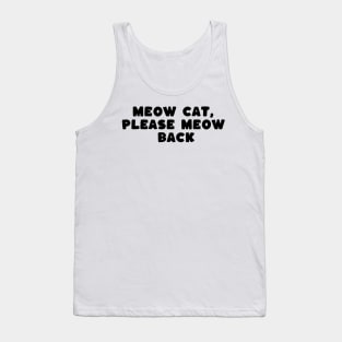 meow cat please meow back Tank Top